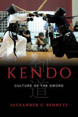 Kendo: Culture of the Sword - Alexander C. Bennett
