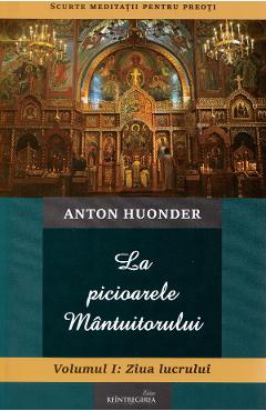 Poza produsului La picioarele Mantuitorului. Vol.1: Ziua lucrului - Anton Hounder