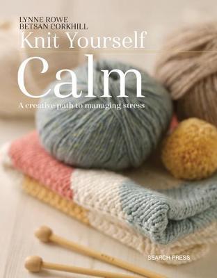 Knit Yourself Calm - Lynne Rowe