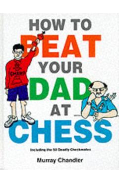 How to Beat Your Dad at Chess
