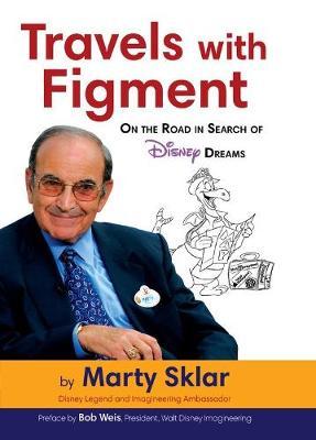 Travels With Figment: On The Road In Search Of Disney Dreams - Marty Sklar
