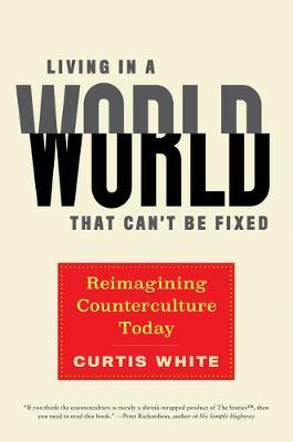 Living In A World That Can't Be Fixed - Curtis White
