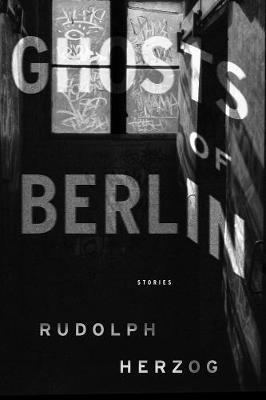 Ghosts Of Berlin - Rudolph Herzog
