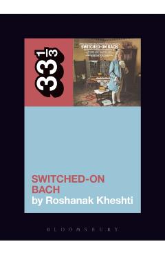 Wendy Carlos's Switched-On Bach - Roshanak Kheshti