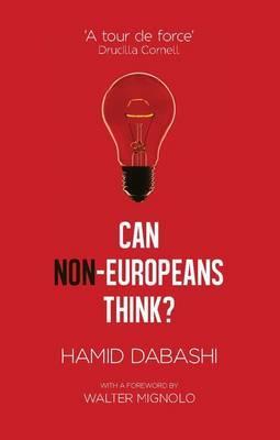 Can Non-Europeans Think? - Hamid Dabashi