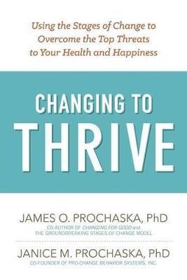 Changing To Thrive - James O. Prochaska