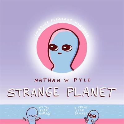Strange Planet: The Viral Sensation of the Year - Nathan Pyle