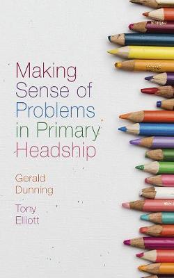 Making Sense of Problems in Primary Headship - Gerald Dunning