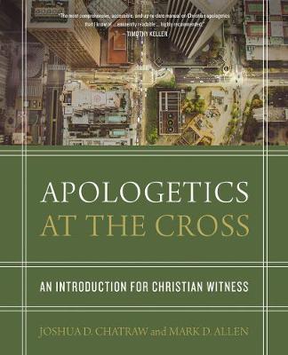 Apologetics at the Cross - Allen Chatraw
