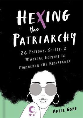 Hexing the Patriarchy - Ariel Gore