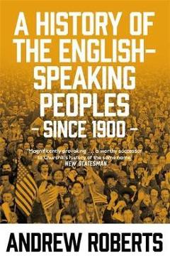 Coperta cărții 'History of the English-Speaking Peoples since 1900 - Andrew Roberts'