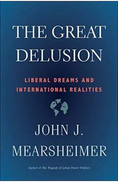 Great Delusion - John J Mearsheimer