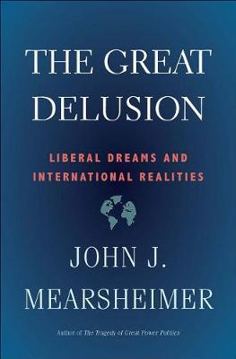 Great Delusion - John J Mearsheimer