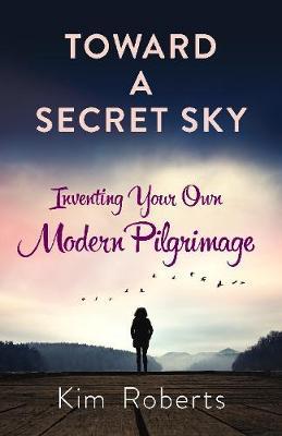 Toward a Secret Sky - Kim Roberts
