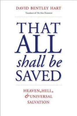 That All Shall Be Saved - David Bentley Hart