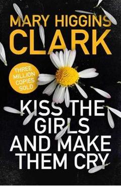 Coperta cărții 'Kiss the Girls and Make Them Cry - Mary Higgins Clark'