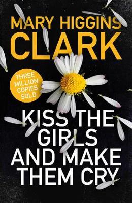 Kiss the Girls and Make Them Cry - Mary Higgins Clark