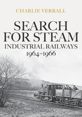 Search for Steam: Industrial Railways 1964-1966 - Charlie Verrall