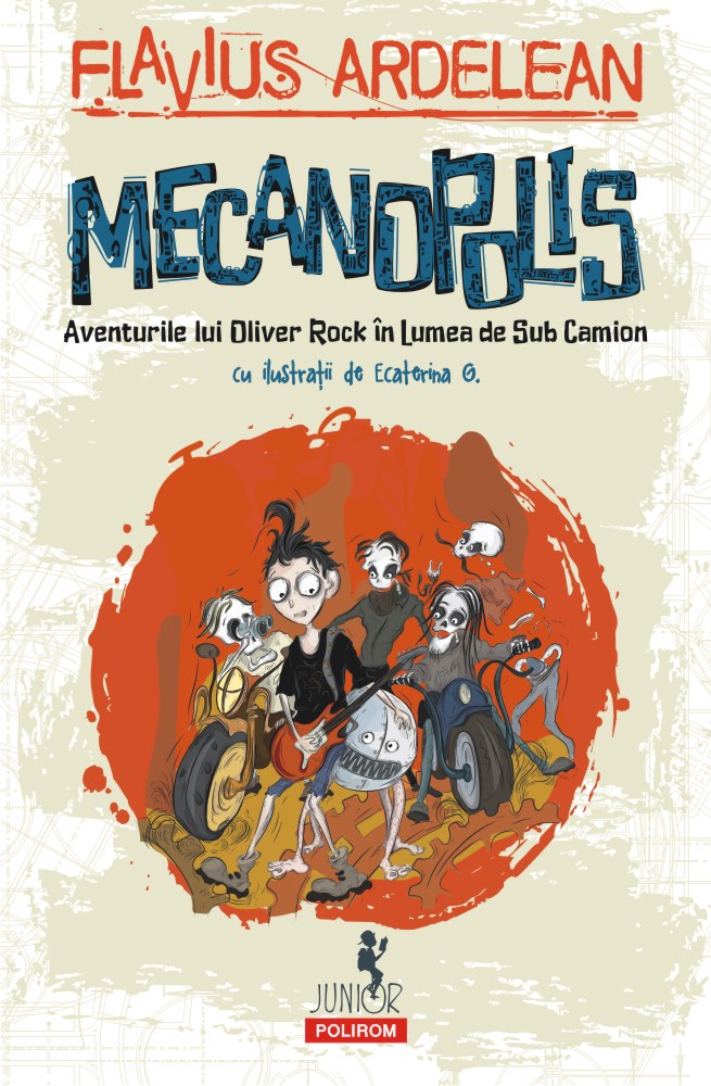 Mecanopolis. Aventurile lui Oliver Rock in Lumea de Sub Camion - Flavius Ardelean, Ecaterina G.