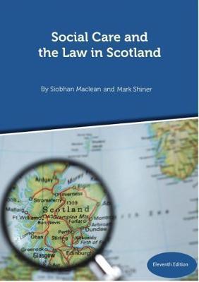 Social Care and the Law in Scotland - 11th Edition September - Siobhan Maclean