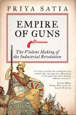 Empire of Guns - Priya Satia
