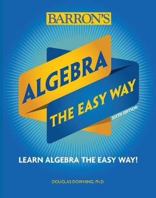 Algebra: The Easy Way - Douglas Downing