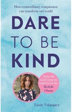 Dare to be Kind - Lizzie Velasquez