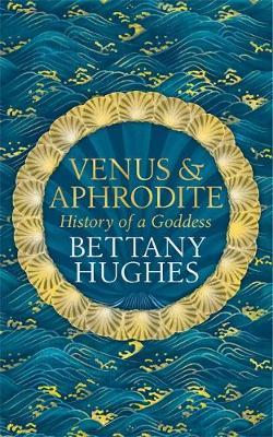 Venus and Aphrodite - Bettany Hughes