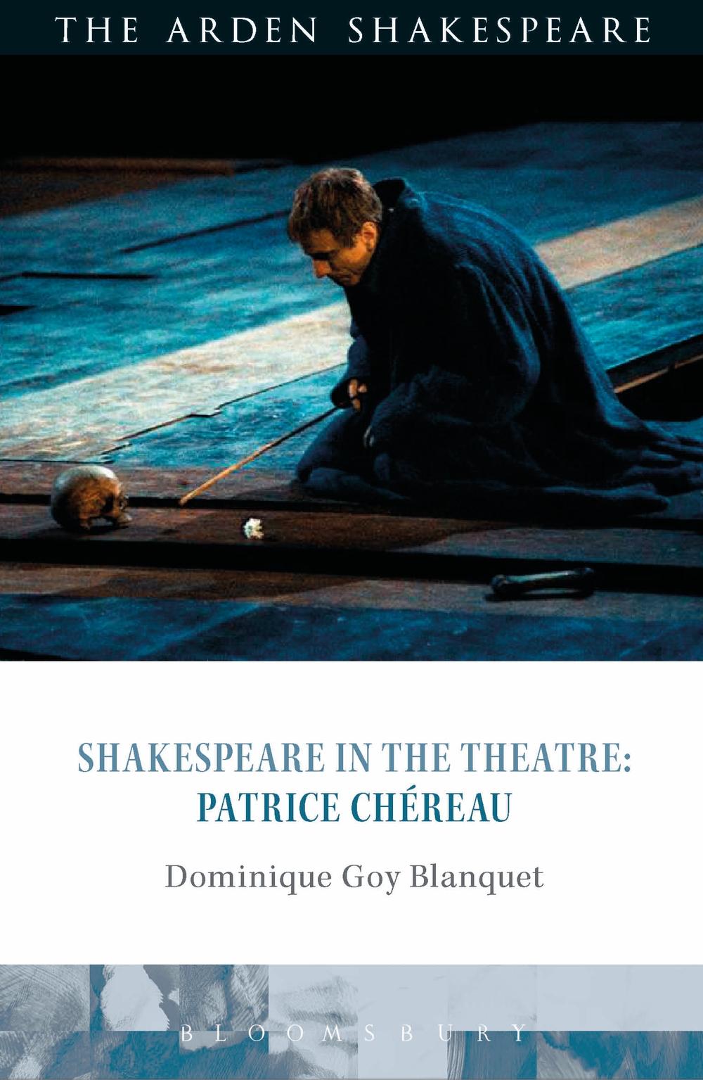 Shakespeare in the Theatre: Patrice Chereau - Dominique Goy-Blanquet