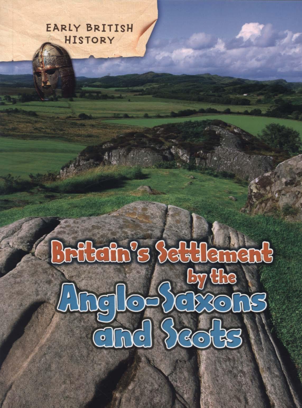 Britain's Settlement by the Anglo-Saxons and Scots - Claire Throp