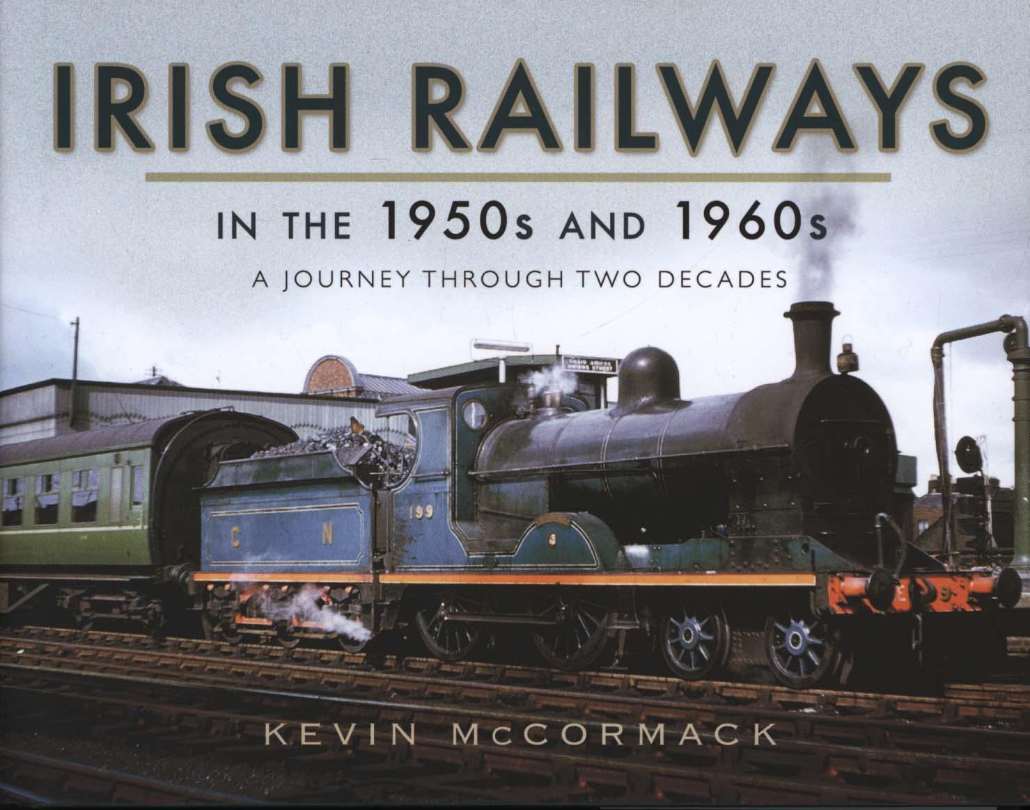 Irish Railways in the 1950s and 1960s - Kevin McCormack