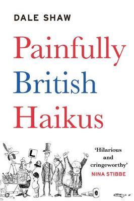 Painfully British Haikus - Dale Shaw