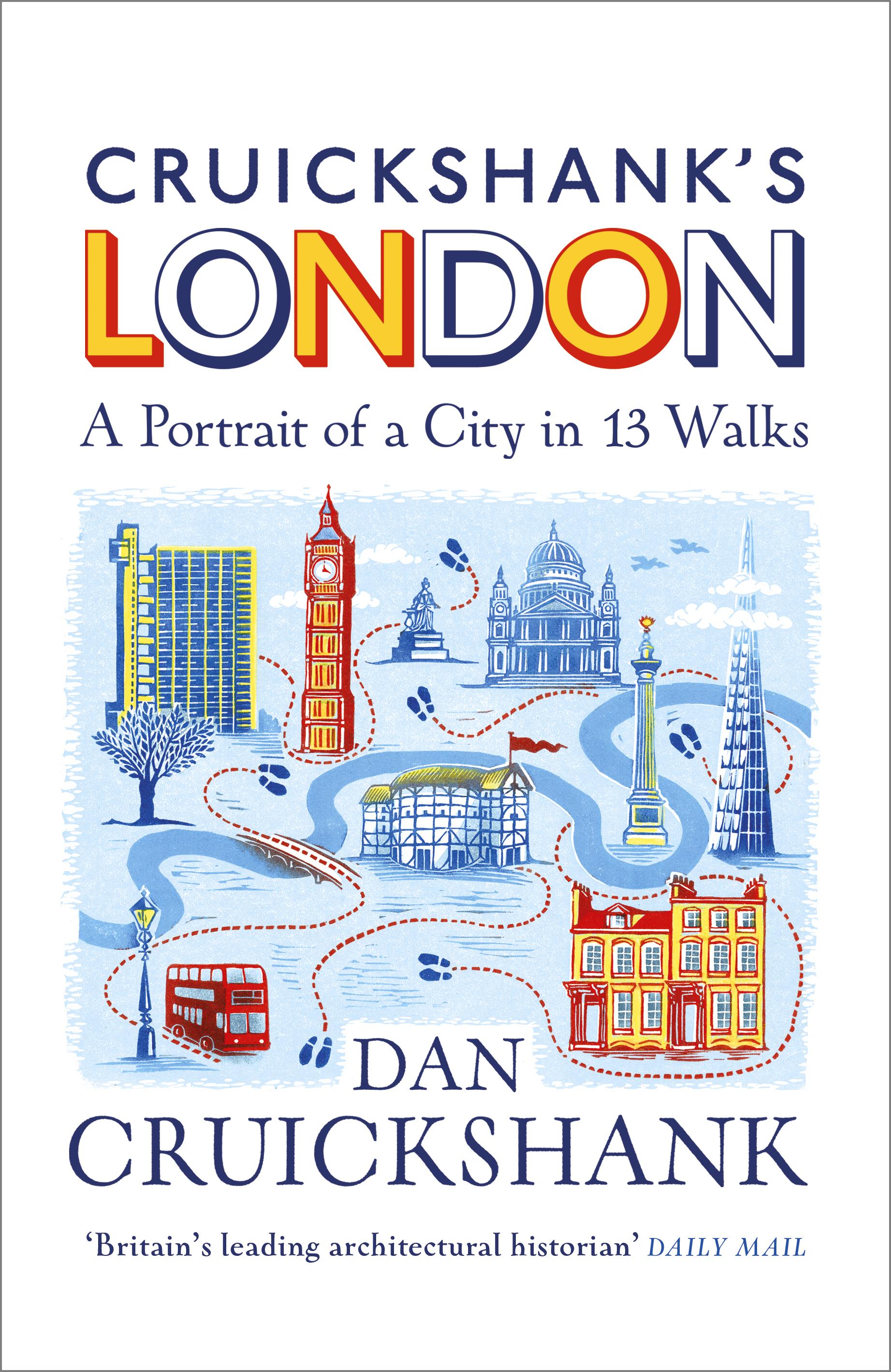 Cruickshank's London: A Portrait of a City in 13 Walks - Dan Cruickshank