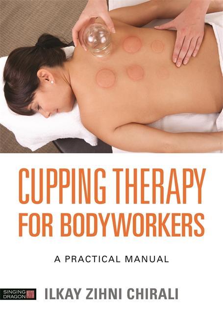 Cupping Therapy for Bodyworkers - Ilkay Zihni Chirali