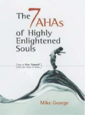 7 Ahas of Highly Enlightened Souls - Mike George