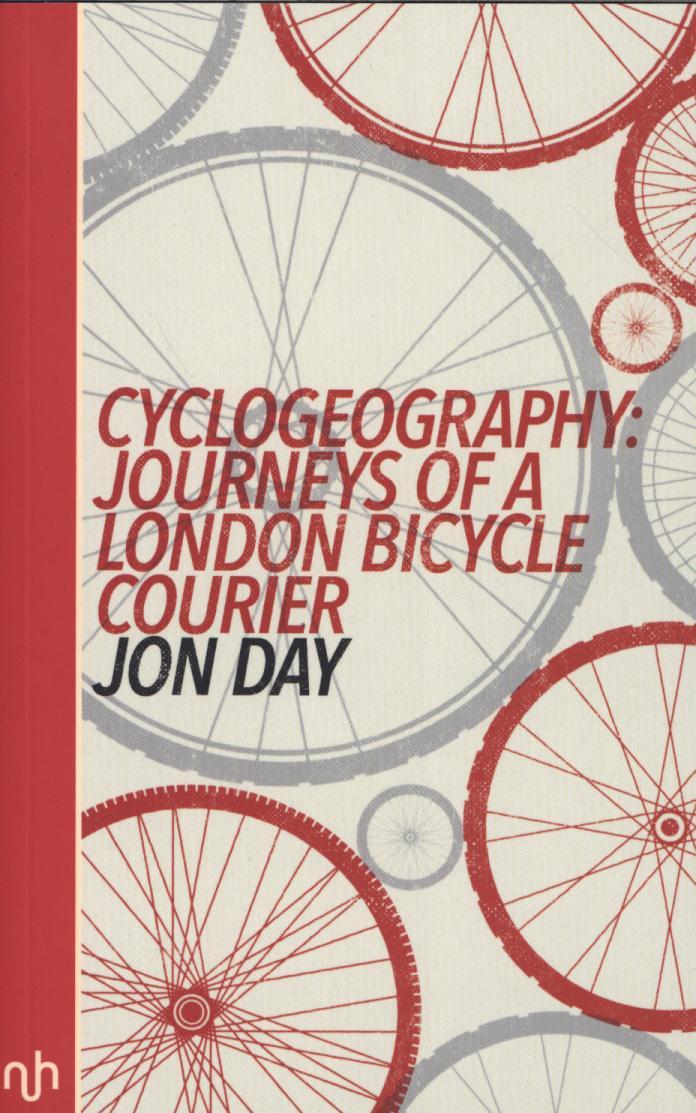 Cyclogeography: Journeys of a London Bicycle Courier - Jon Day