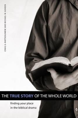 True Story of the Whole World - Michael W Goheen