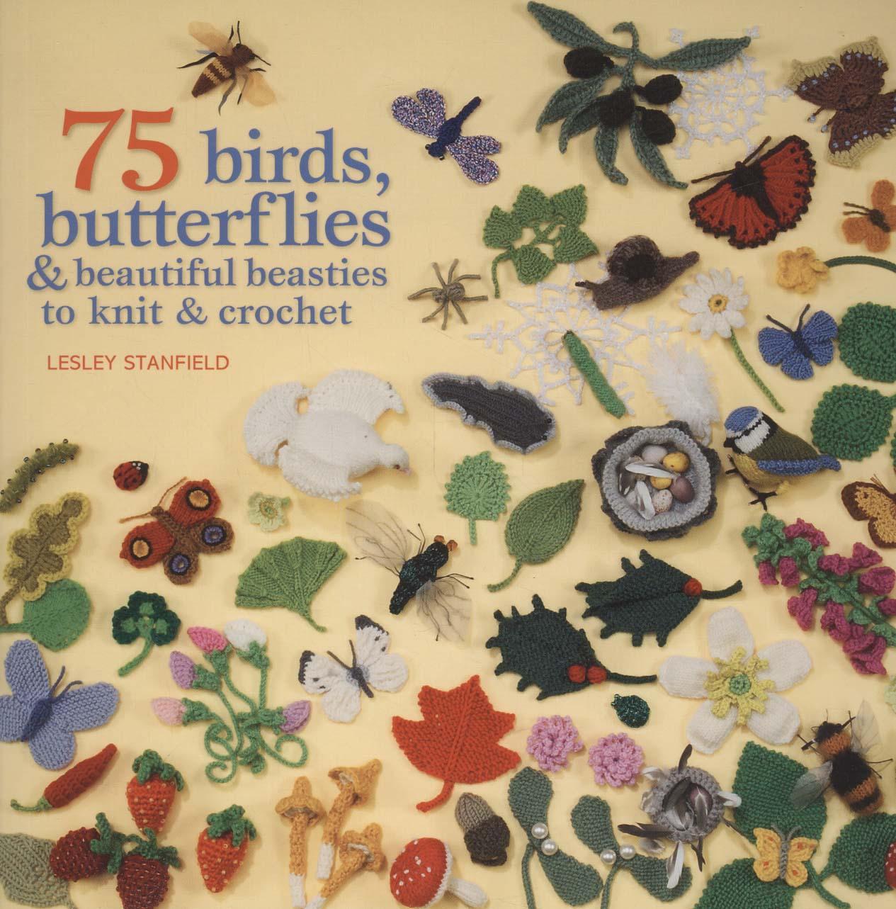 75 Birds, Butterflies & Beautiful Beasties to Knit and Croch