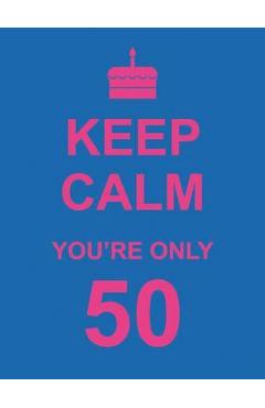 Poza produsului Keep Calm You're Only 50