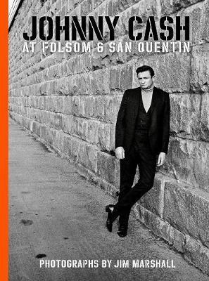 Johnny Cash At Folsom And San Quentin - Jim Marshall