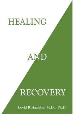 Healing and Recovery - David R. Hawkins