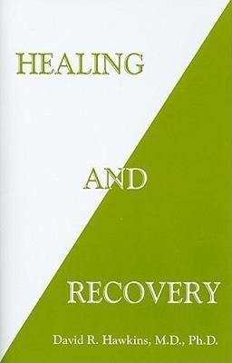 Healing and Recovery - David R. Hawkins
