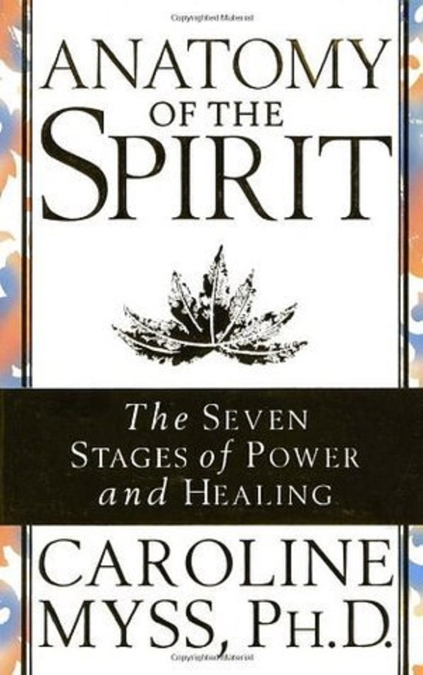 Anatomy of the Spirit: The Seven Stages of Power and Healing - Caroline M. Myss