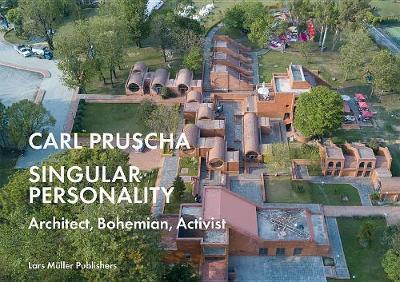 Carl Pruscha: Singular Personality: Architect, Bohemian, Act - Arno Ritter