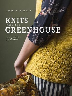 Knits from the Greenhouse - Cornelia Bartlette