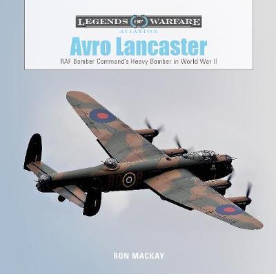 Avro Lancaster: RAF Bomber Command's Heavy Bomber in World W - Ron Mackay