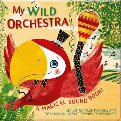 My Wild Orchestra: A Magical Sound Book - Susy Zanella