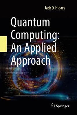Quantum Computing: An Applied Approach -  Hidary