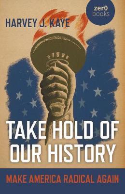 Take Hold of Our History - Harvey J Kaye