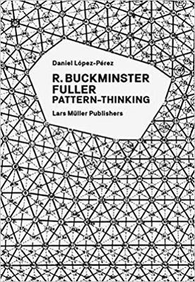 R. Buckminster Fuller: Pattern-Thinking - Daniel Lopez-Perez
